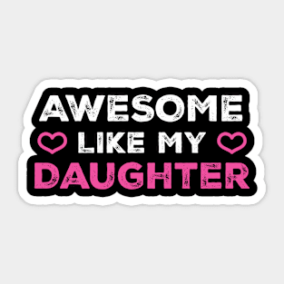 Awesome Like My Daughter Sticker